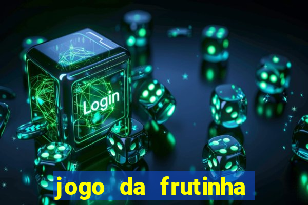 jogo da frutinha que paga dinheiro